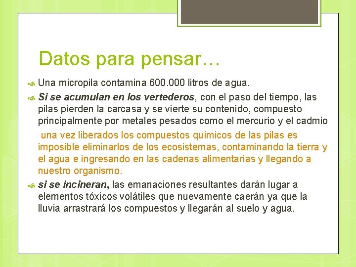 Datos para pensar… Una micropila contamina 600. 000 litros de agua. Si se acumulan