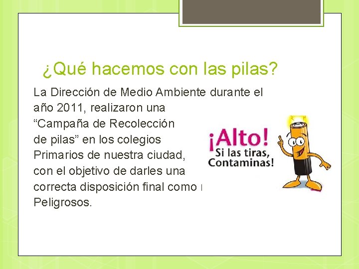 ¿Qué hacemos con las pilas? La Dirección de Medio Ambiente durante el año 2011,