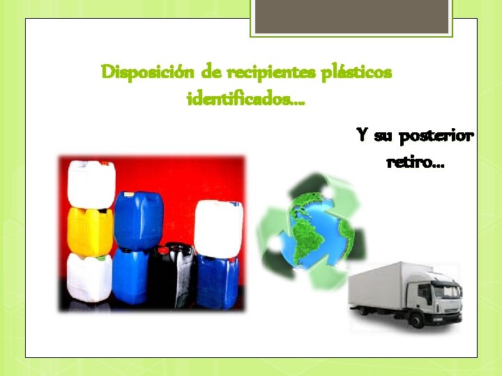 Disposición de recipientes plásticos identificados…. Y su posterior retiro… 
