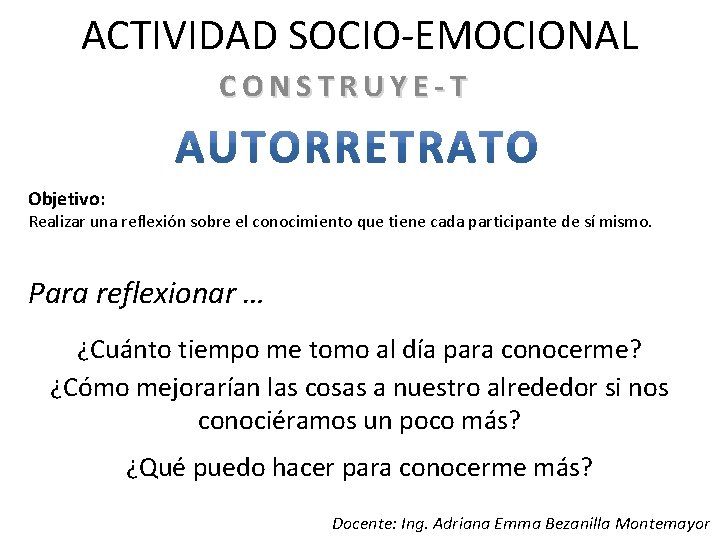 ACTIVIDAD SOCIO-EMOCIONAL CONSTRUYE-T Objetivo: Realizar una reflexión sobre el conocimiento que tiene cada participante