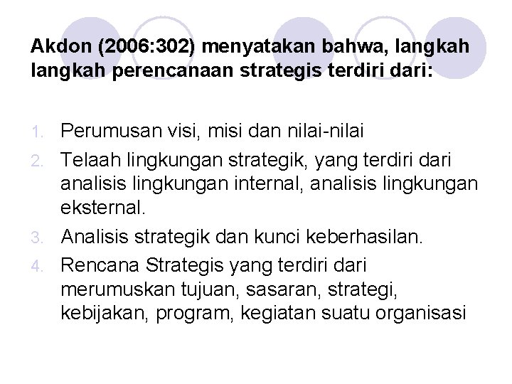 Akdon (2006: 302) menyatakan bahwa, langkah perencanaan strategis terdiri dari: Perumusan visi, misi dan