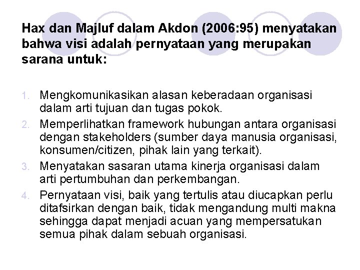 Hax dan Majluf dalam Akdon (2006: 95) menyatakan bahwa visi adalah pernyataan yang merupakan