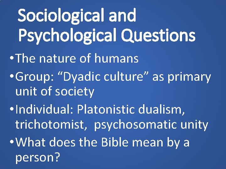 Sociological and Psychological Questions • The nature of humans • Group: “Dyadic culture” as