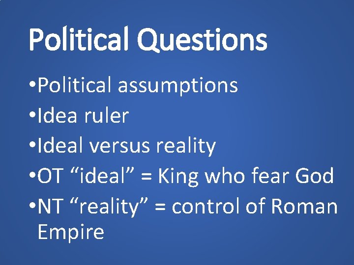 Political Questions • Political assumptions • Idea ruler • Ideal versus reality • OT