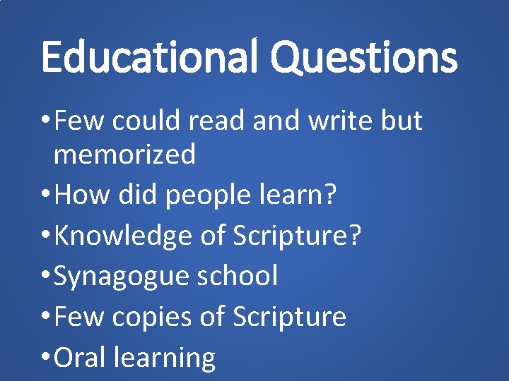 Educational Questions • Few could read and write but memorized • How did people