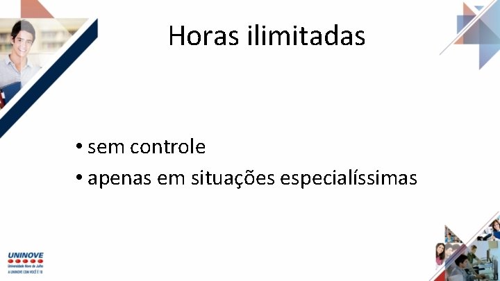 Horas ilimitadas • sem controle • apenas em situações especialíssimas 