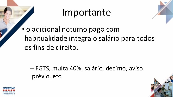 Importante • o adicional noturno pago com habitualidade integra o salário para todos os