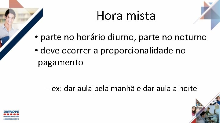 Hora mista • parte no horário diurno, parte no noturno • deve ocorrer a