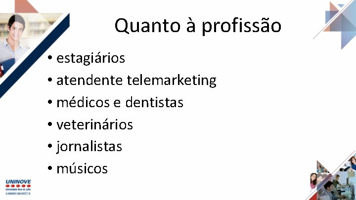 Quanto à profissão • estagiários • atendente telemarketing • médicos e dentistas • veterinários