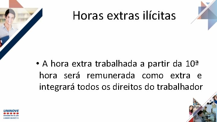 Horas extras ilícitas • A hora extra trabalhada a partir da 10ª hora será