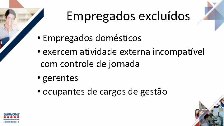 Empregados excluídos • Empregados domésticos • exercem atividade externa incompatível com controle de jornada