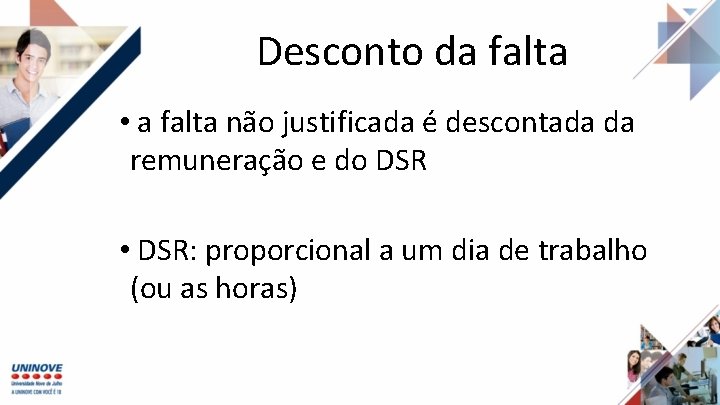 Desconto da falta • a falta não justificada é descontada da remuneração e do