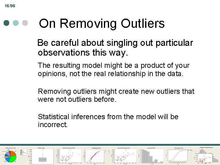 16/96 On Removing Outliers Be careful about singling out particular observations this way. The