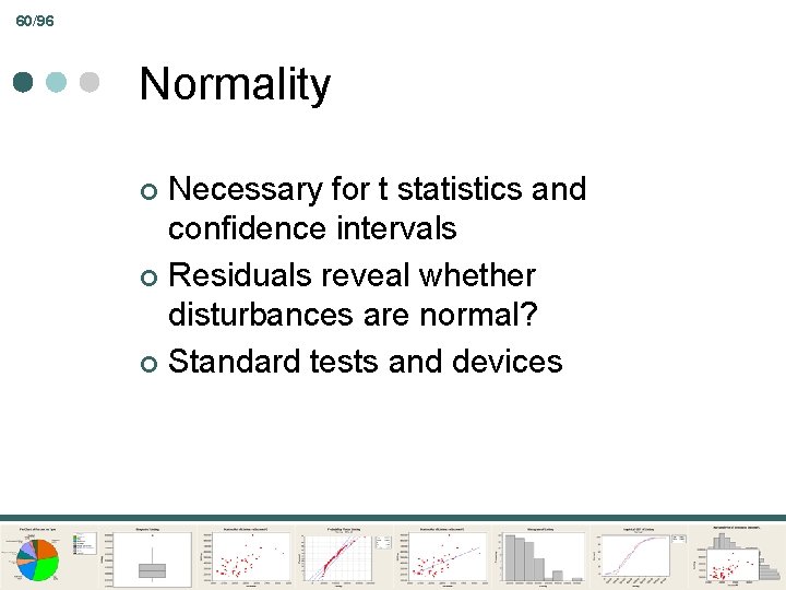 60/96 Normality Necessary for t statistics and confidence intervals ¢ Residuals reveal whether disturbances