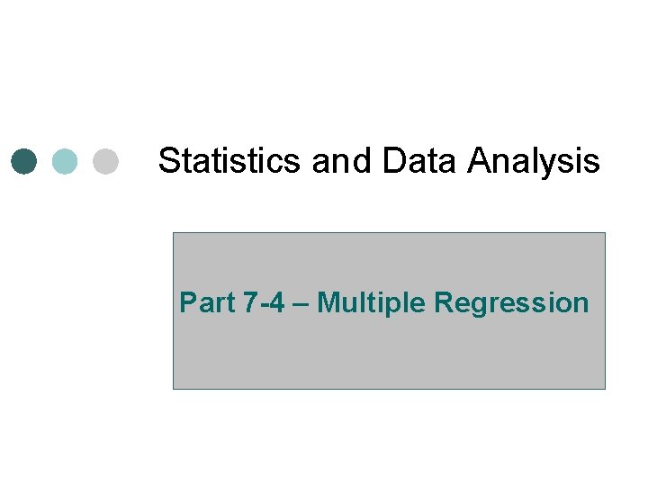 Statistics and Data Analysis Part 7 -4 – Multiple Regression 