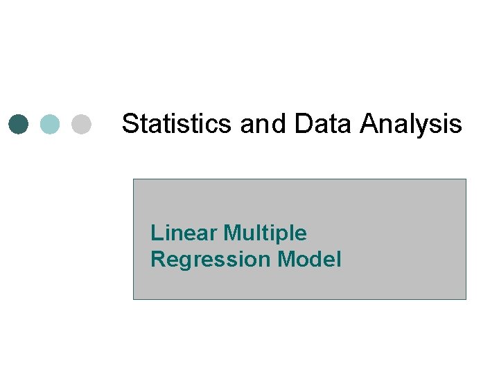 Statistics and Data Analysis Linear Multiple Regression Model 