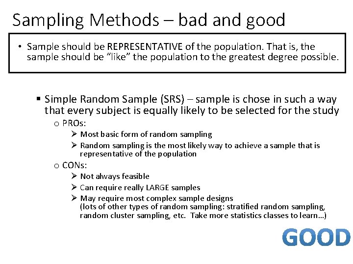 Sampling Methods – bad and good • Sample should be REPRESENTATIVE of the population.