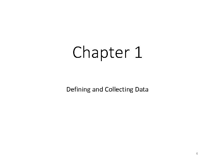 Chapter 1 Defining and Collecting Data 4 