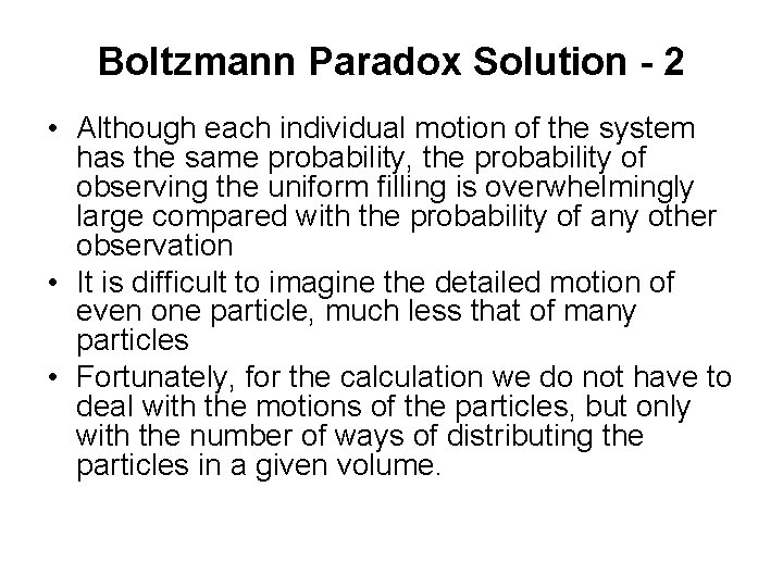 Boltzmann Paradox Solution - 2 • Although each individual motion of the system has