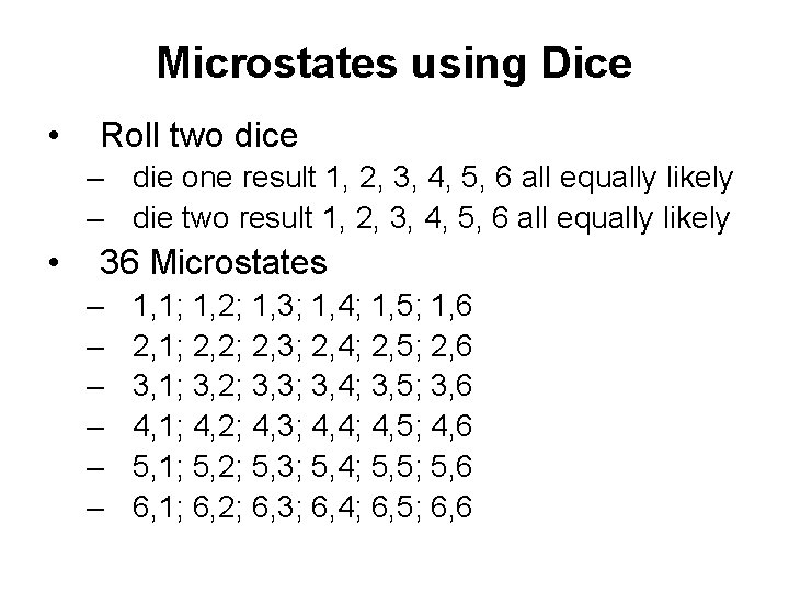 Microstates using Dice • Roll two dice – die one result 1, 2, 3,