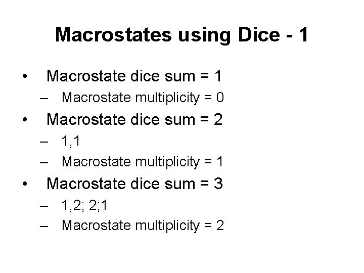 Macrostates using Dice - 1 • Macrostate dice sum = 1 – Macrostate multiplicity