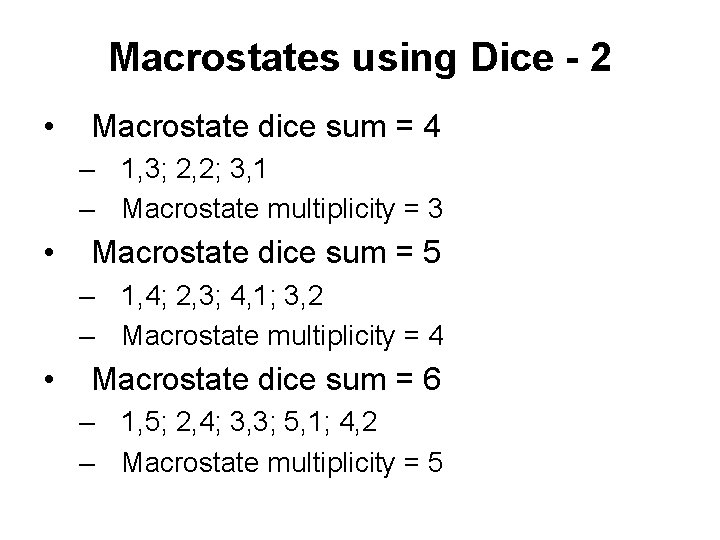 Macrostates using Dice - 2 • Macrostate dice sum = 4 – 1, 3;