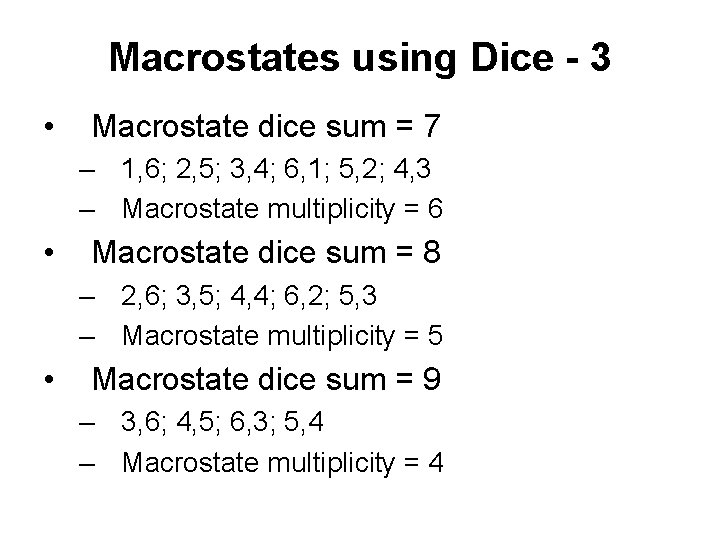 Macrostates using Dice - 3 • Macrostate dice sum = 7 – 1, 6;