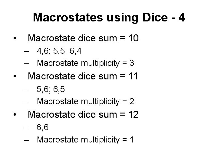 Macrostates using Dice - 4 • Macrostate dice sum = 10 – 4, 6;