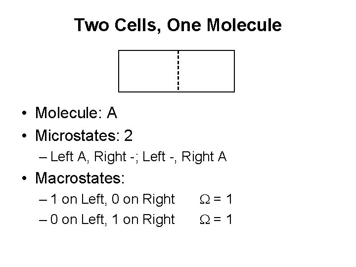 Two Cells, One Molecule • Molecule: A • Microstates: 2 – Left A, Right