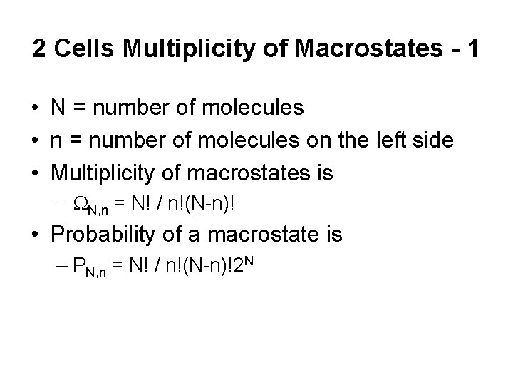 2 Cells Multiplicity of Macrostates - 1 • N = number of molecules •