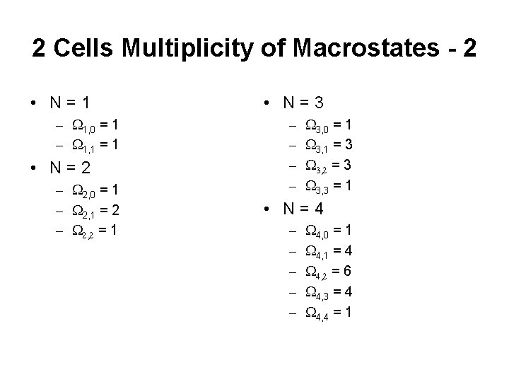 2 Cells Multiplicity of Macrostates - 2 • N=1 – W 1, 0 =