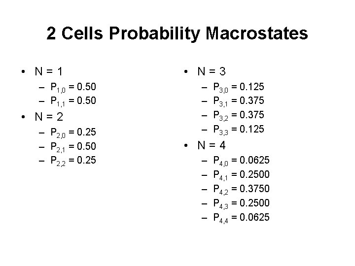 2 Cells Probability Macrostates • N=1 – P 1, 0 = 0. 50 –