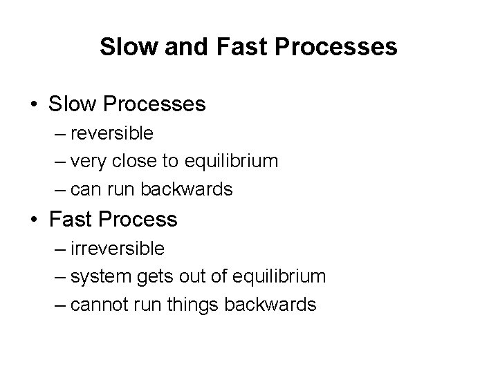 Slow and Fast Processes • Slow Processes – reversible – very close to equilibrium