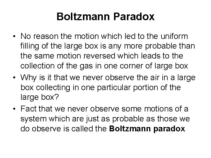 Boltzmann Paradox • No reason the motion which led to the uniform filling of