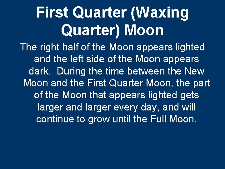 First Quarter (Waxing Quarter) Moon The right half of the Moon appears lighted and