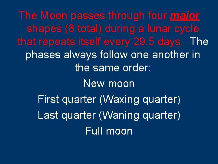 The Moon passes through four major shapes (8 total) during a lunar cycle that