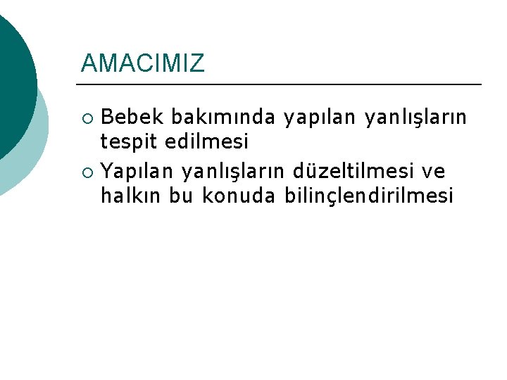 AMACIMIZ Bebek bakımında yapılan yanlışların tespit edilmesi ¡ Yapılan yanlışların düzeltilmesi ve halkın bu