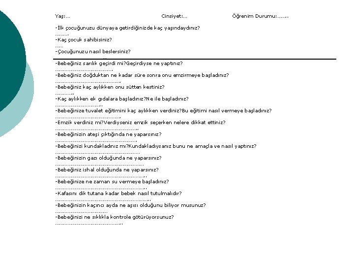 Yaş: … Cinsiyet: … Öğrenim Durumu: ……. . -İlk çocuğunuzu dünyaya getirdiğinizde kaç yaşındaydınız?