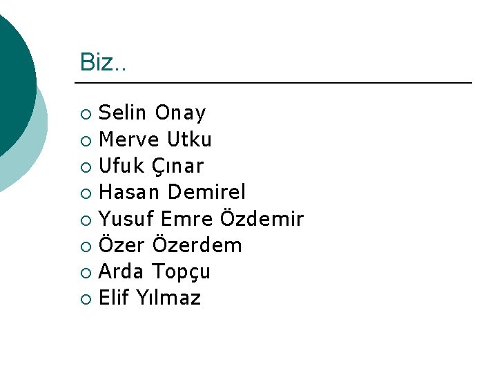 Biz. . Selin Onay ¡ Merve Utku ¡ Ufuk Çınar ¡ Hasan Demirel ¡