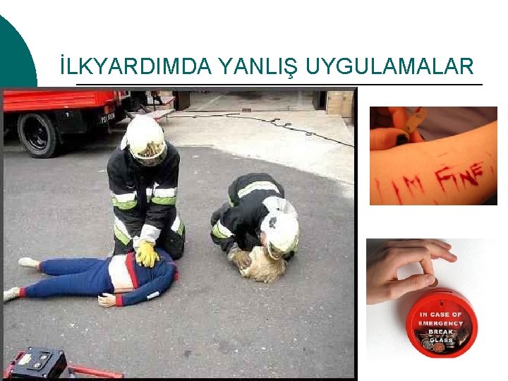 İLKYARDIMDA YANLIŞ UYGULAMALAR 