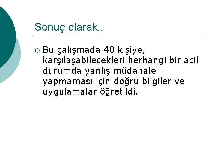 Sonuç olarak. . ¡ Bu çalışmada 40 kişiye, karşılaşabilecekleri herhangi bir acil durumda yanlış