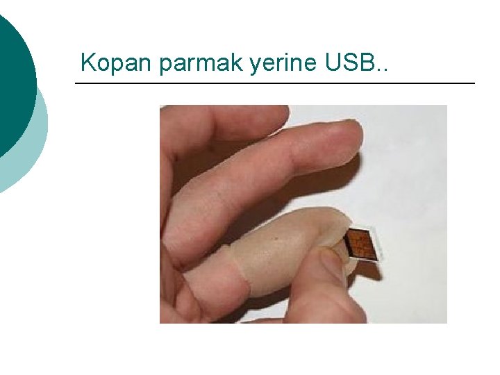 Kopan parmak yerine USB. . 