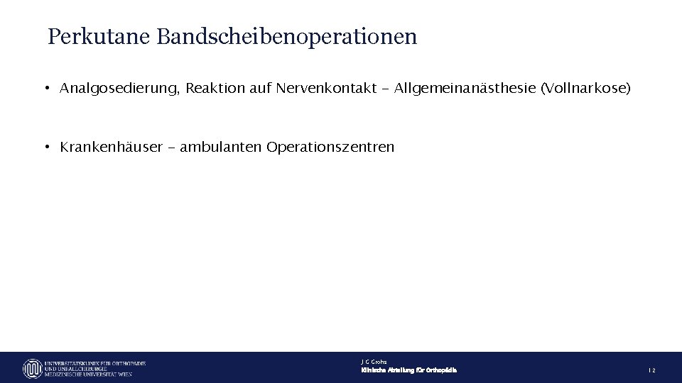 Perkutane Bandscheibenoperationen • Analgosedierung, Reaktion auf Nervenkontakt - Allgemeinanästhesie (Vollnarkose) • Krankenhäuser - ambulanten