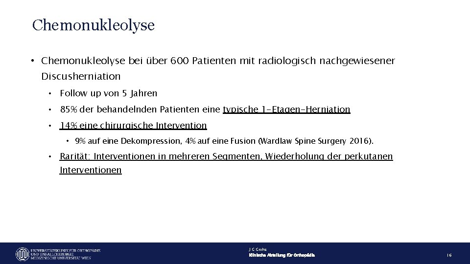 Chemonukleolyse • Chemonukleolyse bei über 600 Patienten mit radiologisch nachgewiesener Discusherniation • Follow up