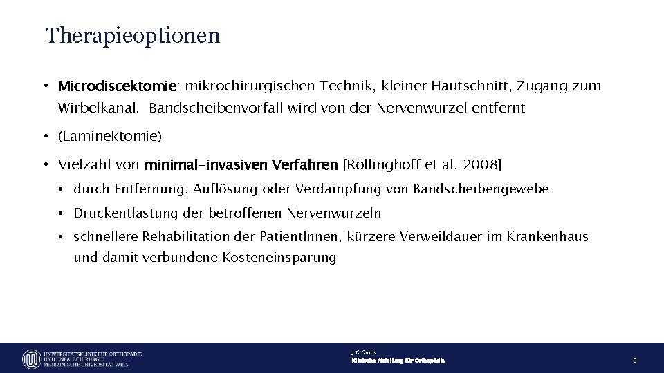 Therapieoptionen • Microdiscektomie: mikrochirurgischen Technik, kleiner Hautschnitt, Zugang zum Wirbelkanal. Bandscheibenvorfall wird von der