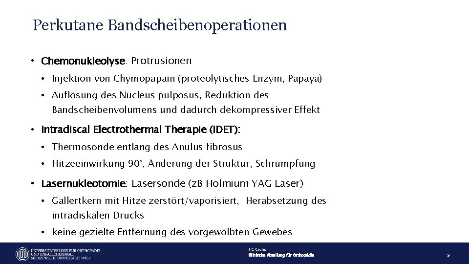 Perkutane Bandscheibenoperationen • Chemonukleolyse: Protrusionen • Injektion von Chymopapain (proteolytisches Enzym, Papaya) • Auflösung