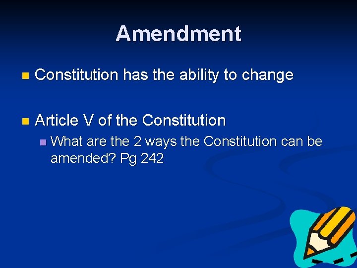 Amendment n Constitution has the ability to change n Article V of the Constitution