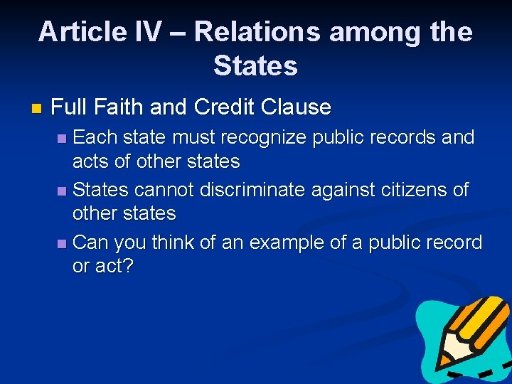 Article IV – Relations among the States n Full Faith and Credit Clause Each