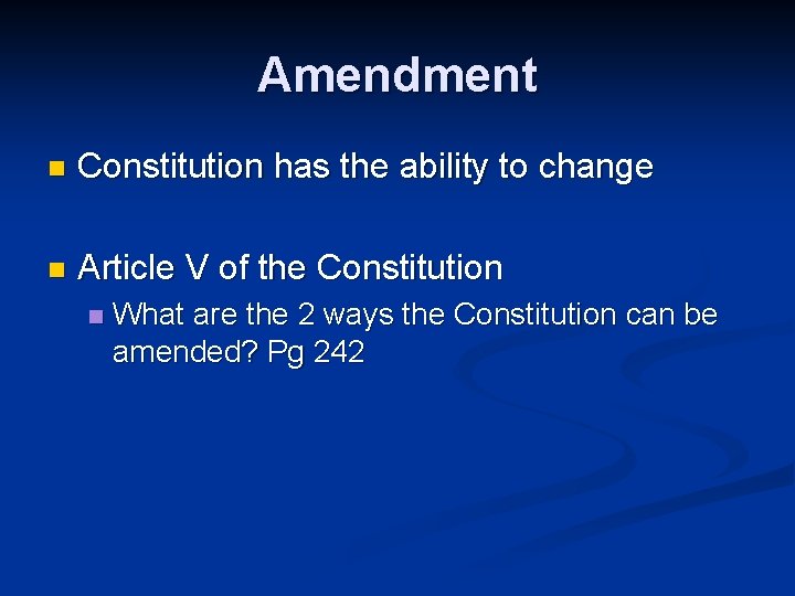 Amendment n Constitution has the ability to change n Article V of the Constitution