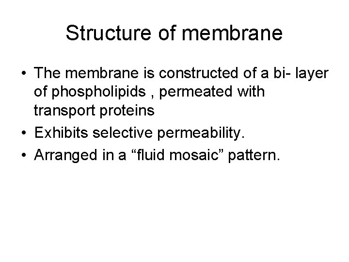 Structure of membrane • The membrane is constructed of a bi- layer of phospholipids
